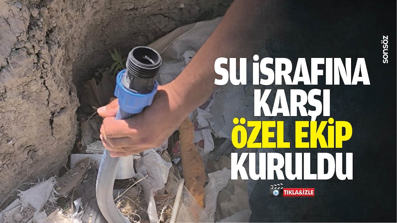 Su israfına karşı &ouml;zel ekip kuruldu