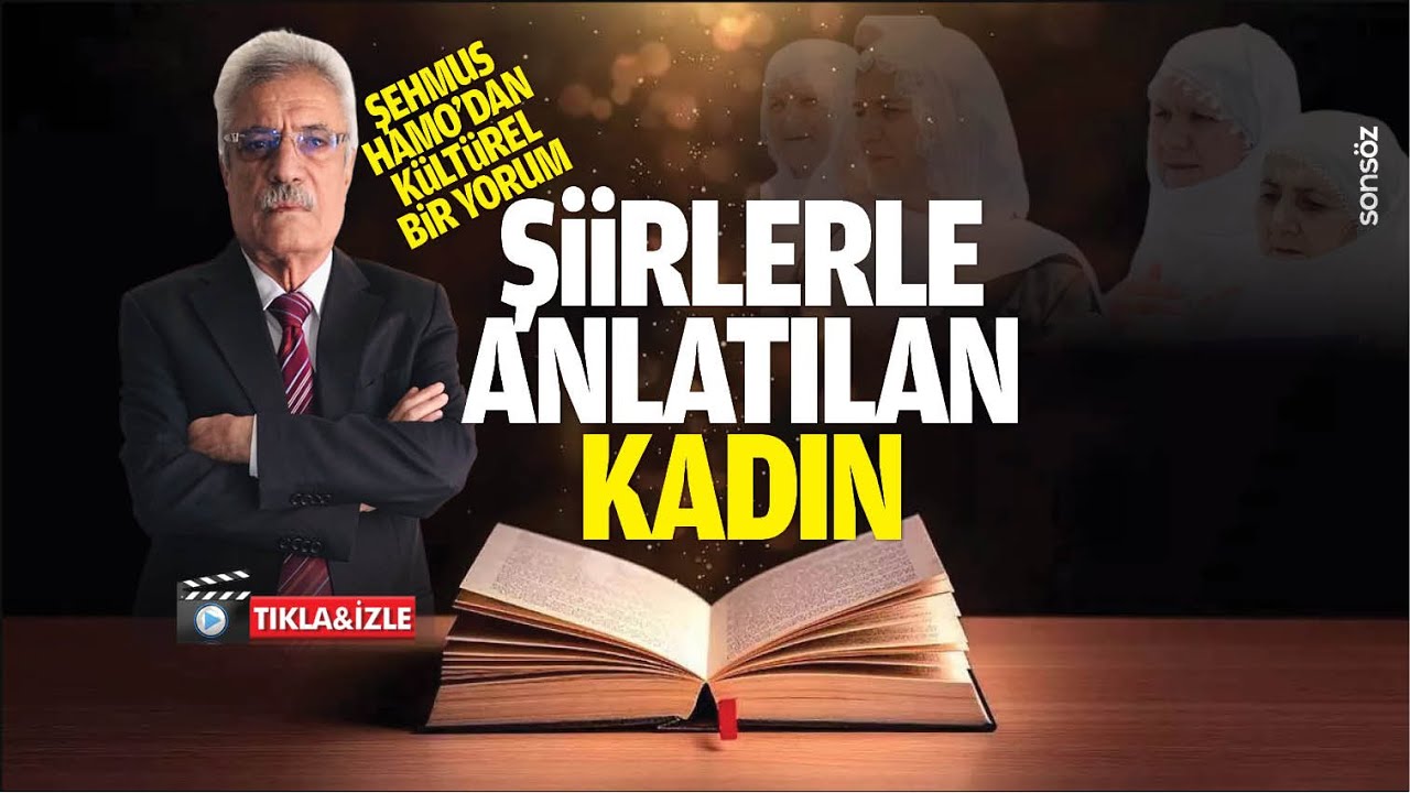 Şehmus Hamo&rsquo;dan k&uuml;lt&uuml;rel bir yorum; Şiirlerle anlatılan kadın