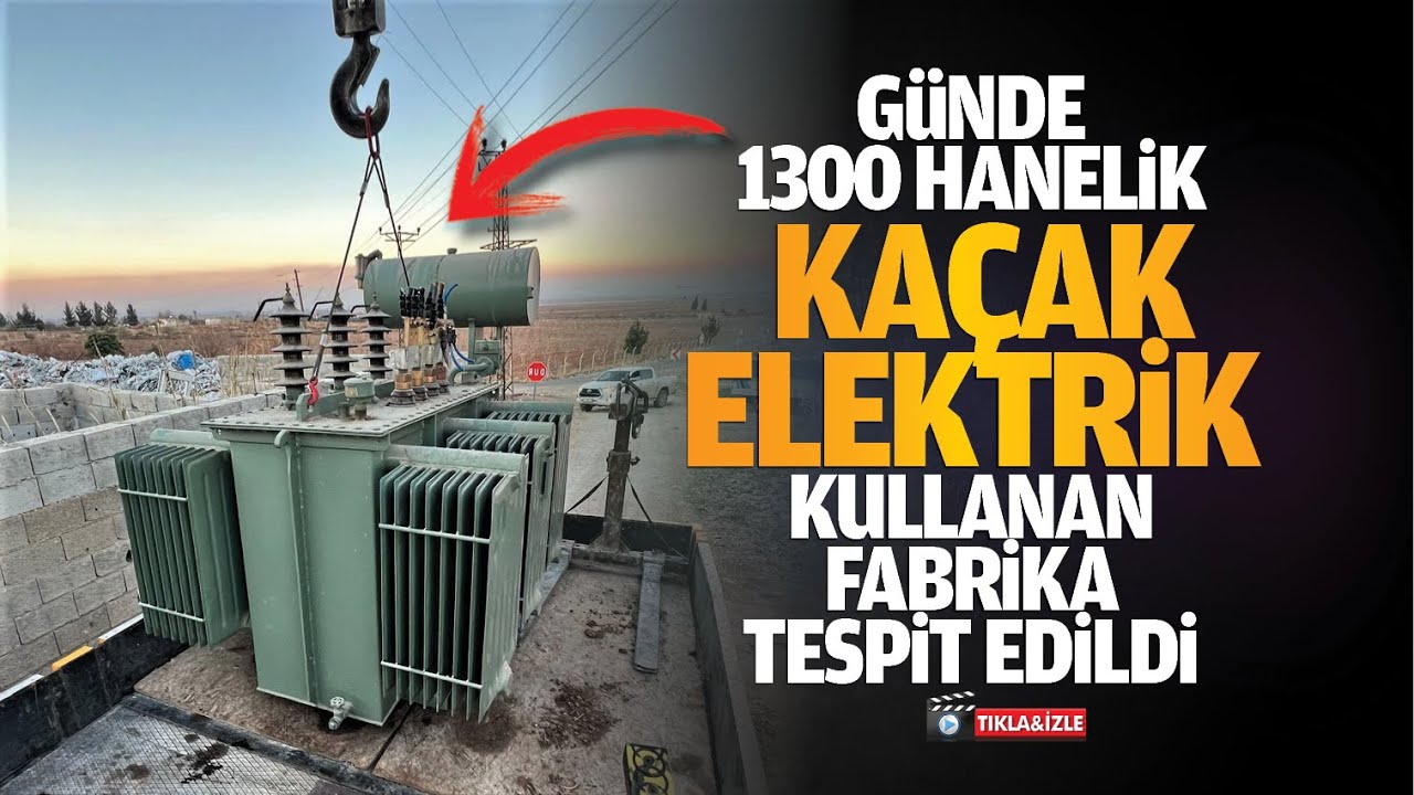 G&uuml;nde 1300 hanelik ka&ccedil;ak elektrik kullanan fabrika tespit edildi