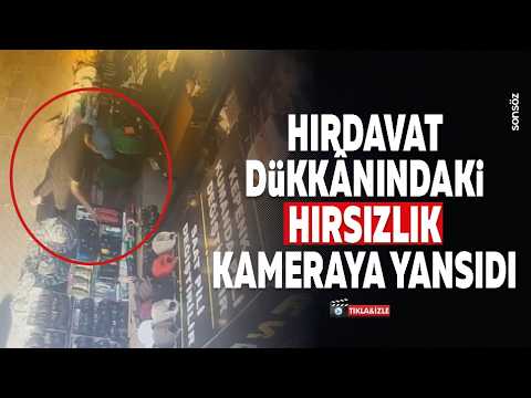 Hırdavat d&uuml;kk&acirc;nındaki hırsızlık kameraya yansıdı