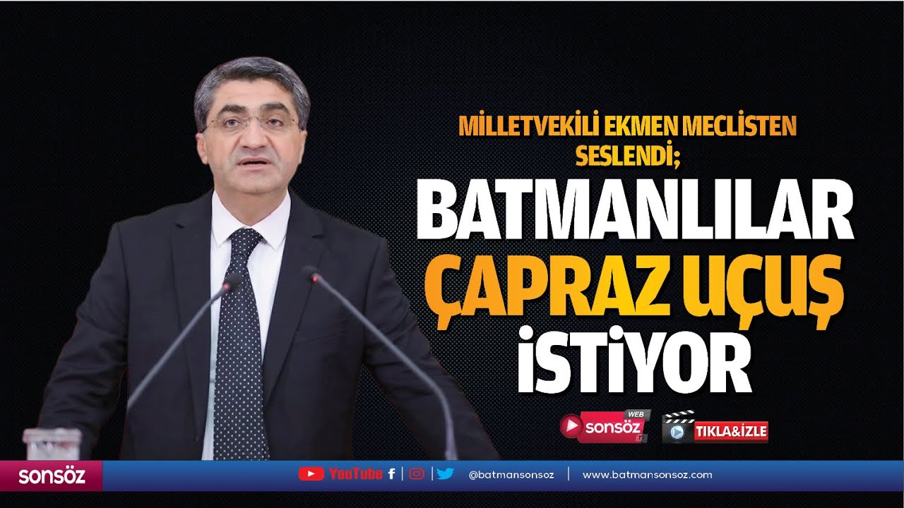 Milletvekili Ekmen meclisten seslendi; &ldquo;Batmanlılar &ccedil;apraz u&ccedil;uş istiyor&rdquo;
