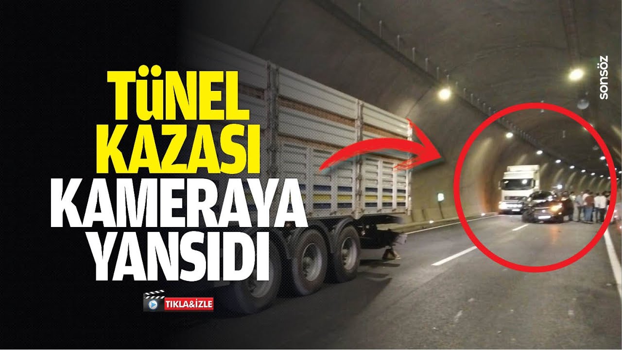 T&uuml;nel kazası kameraya yansıdı