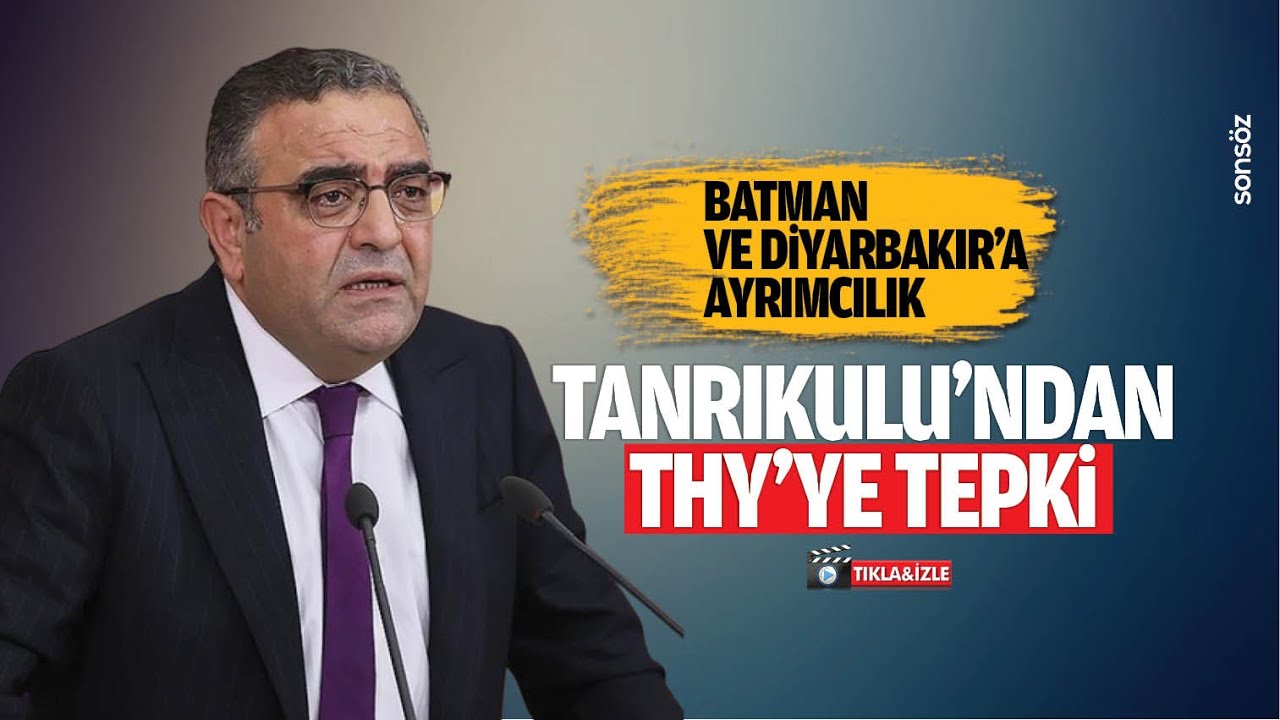 Tanrıkulu&rsquo;ndan THY&rsquo;ye tepki; Batman ve Diyarbakır&rsquo;a ayrımcılık