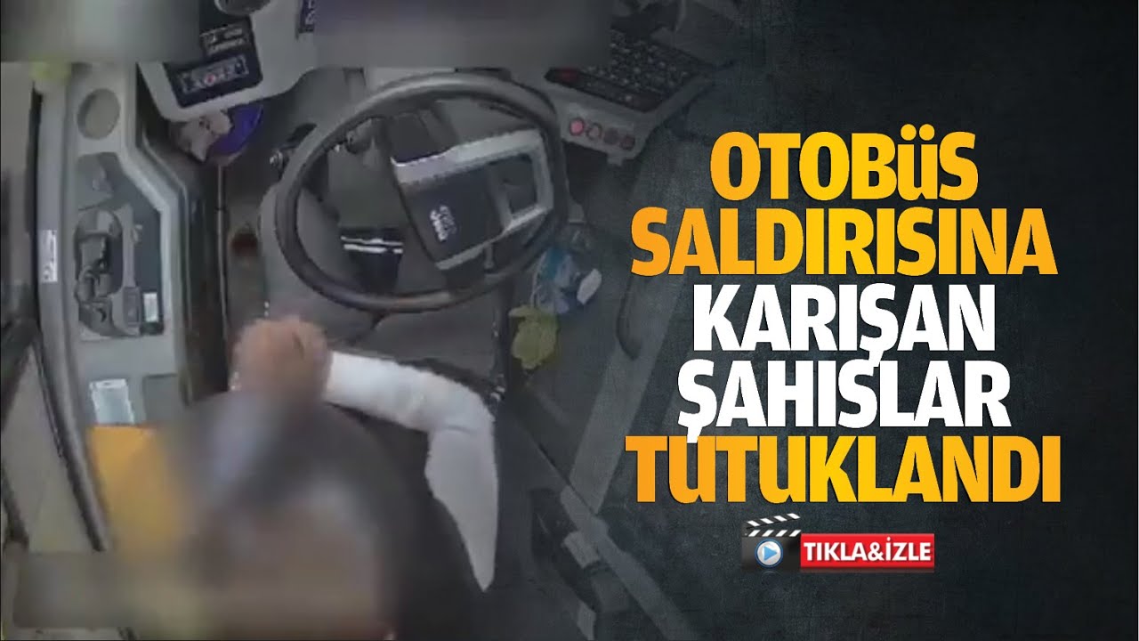 Otob&uuml;s saldırısına karışan şahıslar tutuklandı