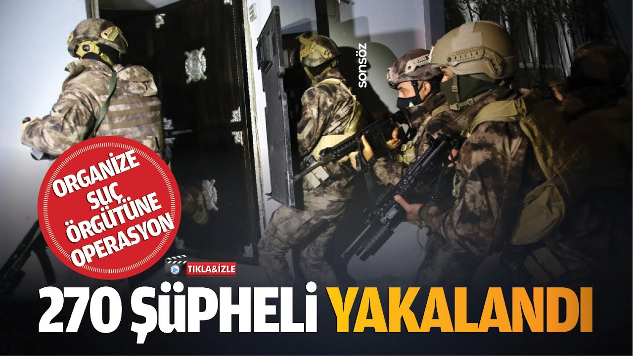 Organize su&ccedil; &ouml;rg&uuml;t&uuml;ne operasyon; 270 ş&uuml;pheli yakalandı